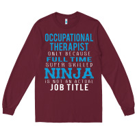 Burgundy occupational therapist because ninja is not a job title Long Sleeve Tee - DesigneFamous