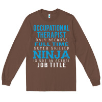 Chestnut occupational therapist because ninja is not a job title Long Sleeve Tee - DesigneFamous