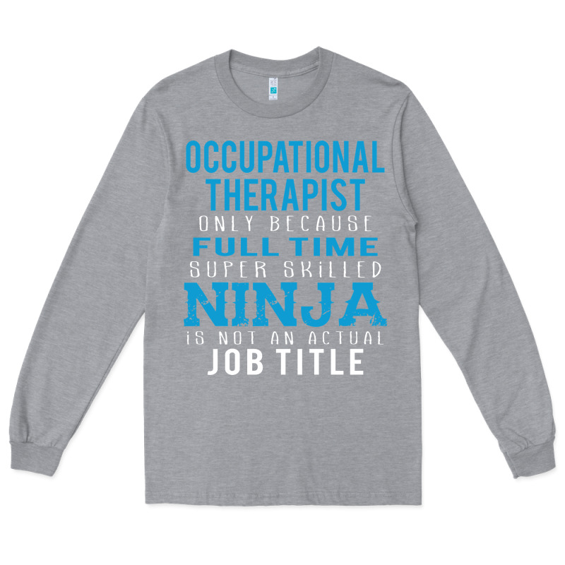 Occupational Therapist Because Ninja Is Not A Job Title Long Sleeve Tee by DesigneFamous | Teevron