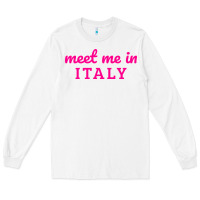 White meet me in italy Long Sleeve Tee - DesigneFamous