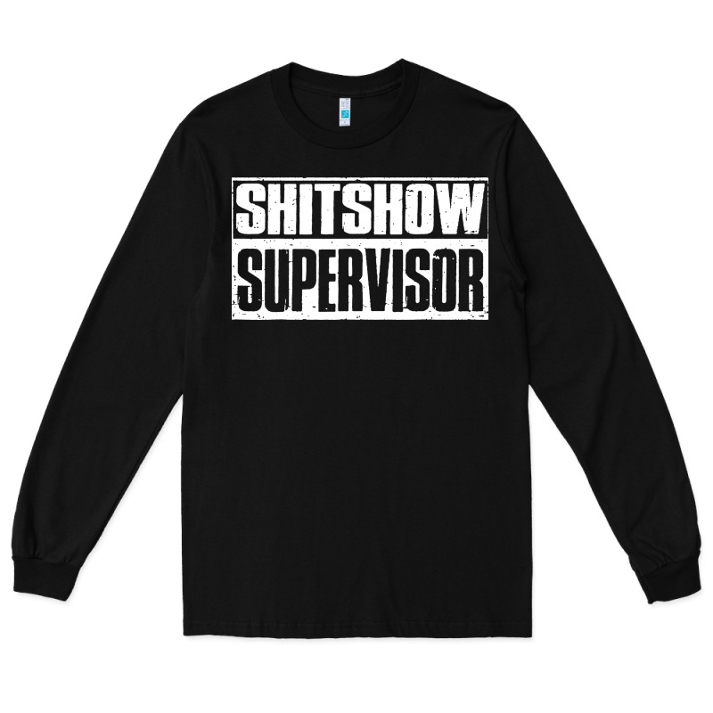 Shitshow Supervisor Long Sleeve Tee by DesigneFamous | Teevron