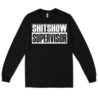 Black shitshow supervisor Long Sleeve Tee - DesigneFamous
