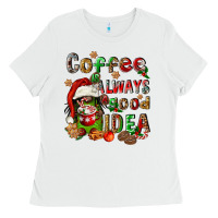 Coffee Is Always A Good Idea Ladies Tee | Teevron