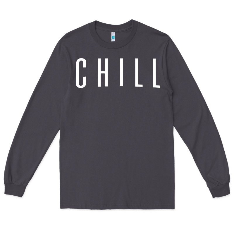 Chill Long Sleeve Tee by DesigneFamous | Teevron