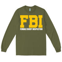 Army Green FBI, Female Body Inspector Funny Long Sleeve Tee - DesigneFamous