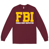 Burgundy FBI, Female Body Inspector Funny Long Sleeve Tee - DesigneFamous