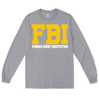 Heather Grey FBI, Female Body Inspector Funny Long Sleeve Tee - DesigneFamous