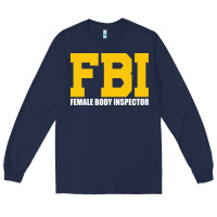 Navy FBI, Female Body Inspector Funny Long Sleeve Tee - DesigneFamous
