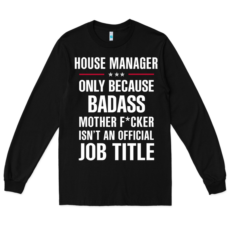 Gift For Badass House Manager Long Sleeve Tee by DesigneFamous | Teevron
