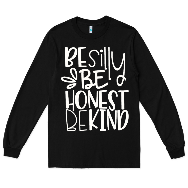 Be Silly Be Honest Be Kind Long Sleeve Tee by DesigneFamous | Teevron