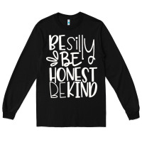 Black be silly be honest be kind Long Sleeve Tee - DesigneFamous