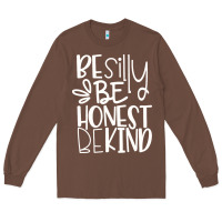 Chestnut be silly be honest be kind Long Sleeve Tee - DesigneFamous