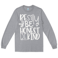 Heather Grey be silly be honest be kind Long Sleeve Tee - DesigneFamous
