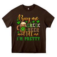 Chocolate Brown Buy me green beer and tell me i'm pretty Heavy Core Tee - OliviaCreatesArt