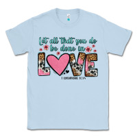 Dusty Blue let all that you do be done in love Classic Tee - OliviaCreatesArt