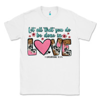White let all that you do be done in love Classic Tee - OliviaCreatesArt