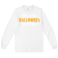 White this is my halloween costume Long Sleeve Tee - DesigneFamous