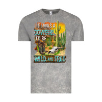 Cloud Rock If Was A Cowgirl I'd Be Wild And Free Vintage Tee - FaDigitalArtStudio