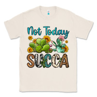 Natural not today succa Classic Tee - OliviaCreatesArt