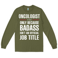 Army Green oncologist because badass isn't a job title cool gift Long Sleeve Tee - DesigneFamous