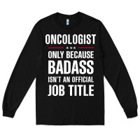 Black oncologist because badass isn't a job title cool gift Long Sleeve Tee - DesigneFamous