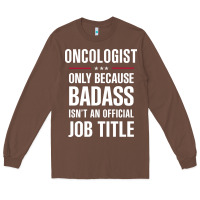 Chestnut oncologist because badass isn't a job title cool gift Long Sleeve Tee - DesigneFamous