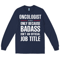 Oncologist Because Badass Isn't A Job Title Cool Gift Long Sleeve Tee | Teevron