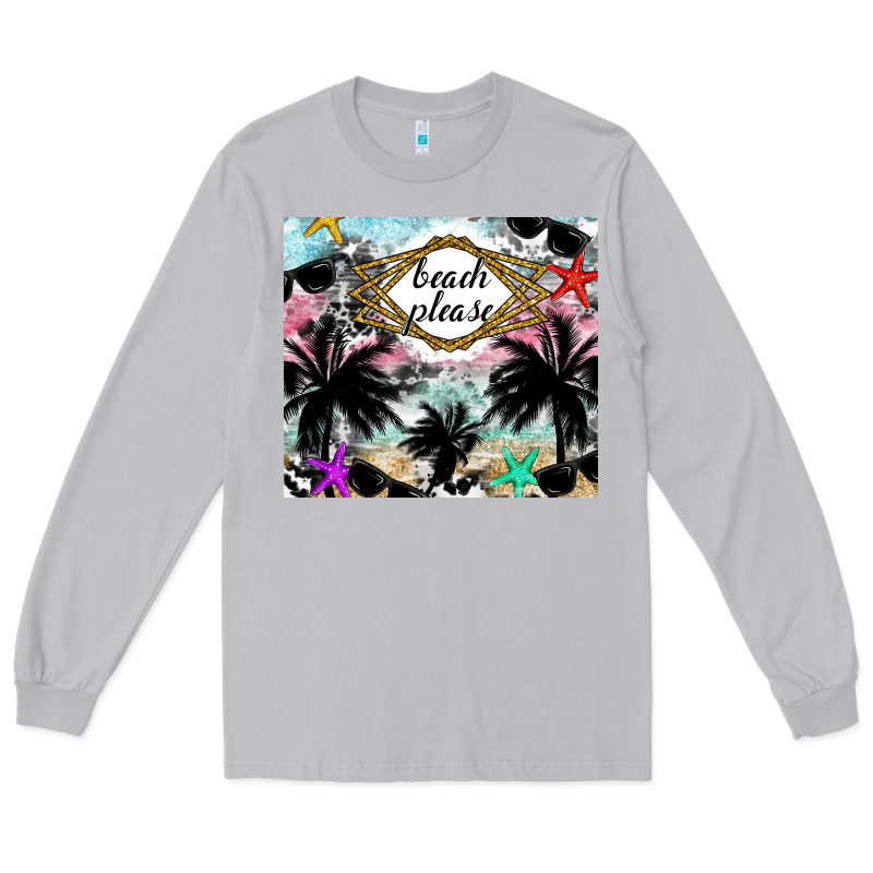 Beach Please Long Sleeve Tee by CowhideDigitalArt | Teevron