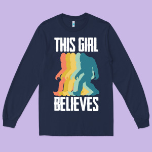 Bigfoot T  Shirt Bigfoot   This Girl Believes T  Shirt Long Sleeve Tee Designed By Designefamous