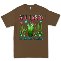 Cacao All I Need Is Coffee Cactus Frappe Premium Tee - FaDigitalArtStudio