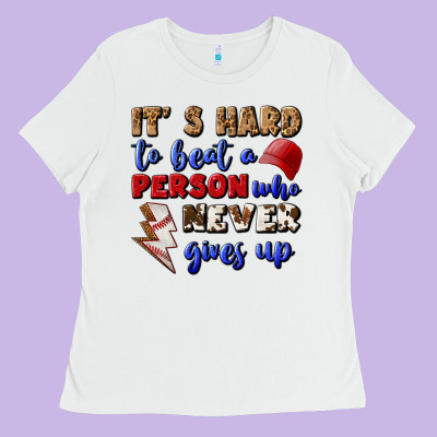 It's Hard To Beat A Person Who Never Gives Up Ladies Tee Designed By Bundleandbundleshop