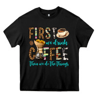 Black first we drink coffee then we do the things Heavy Core Tee - OliviaCreatesArt