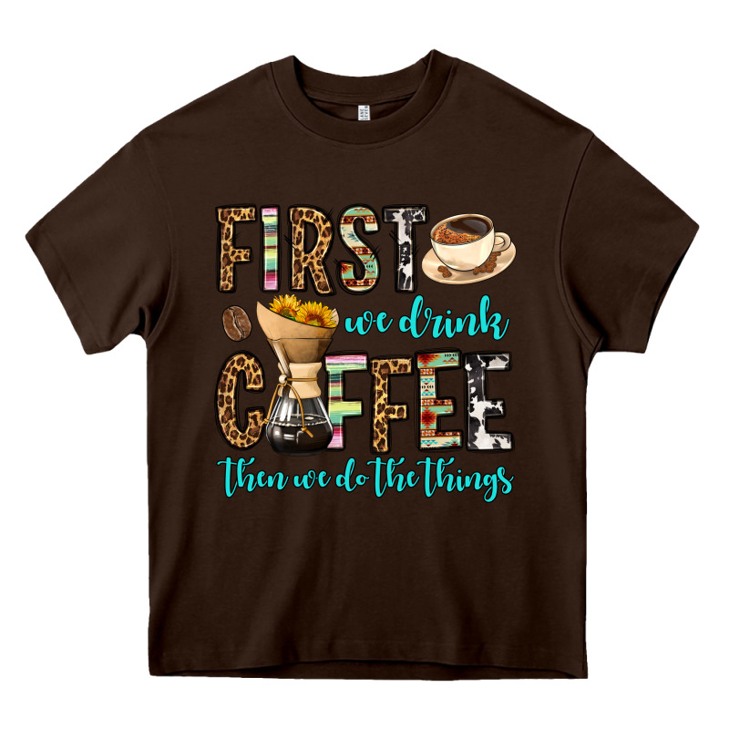 First We Drink Coffee Then We Do The Things Heavy Core Tee by OliviaCreatesArt | Teevron