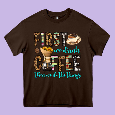 First We Drink Coffee Then We Do The Things Heavy Core Tee Designed By Oliviacreatesart