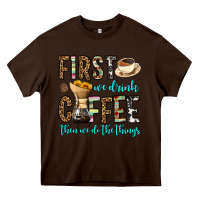 Chocolate Brown first we drink coffee then we do the things Heavy Core Tee - OliviaCreatesArt