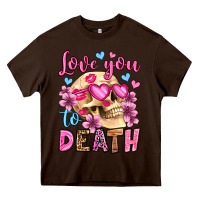 Chocolate Brown love you to death olivia Heavy Core Tee - OliviaCreatesArt