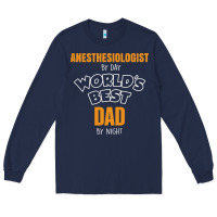 Anesthesiologist By Day Worlds Best Dad By Night Fathers Day Long Sleeve Tee | Teevron