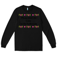 Black please don't do coke in the bathroom Long Sleeve Tee - linhVisuals