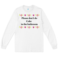 White please don't do coke in the bathroom Long Sleeve Tee - linhVisuals