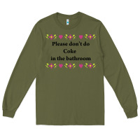 Army Green please don't do coke in the bathroom Long Sleeve Tee - linhVisuals