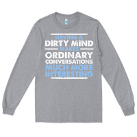 Heather Grey having a dirty mind makes ordinary conversations much more interesting Long Sleeve Tee - linhVisuals