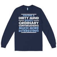 Having A Dirty Mind Makes Ordinary Conversations Much More Interesting Long Sleeve Tee | Teevron