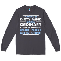 Smoke having a dirty mind makes ordinary conversations much more interesting Long Sleeve Tee - linhVisuals