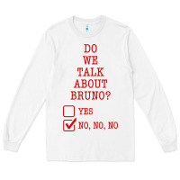 White we don’t talk about bruno Long Sleeve Tee - linhVisuals