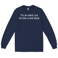 I'm An Adult, But Not Like Long Sleeve Tee | Teevron
