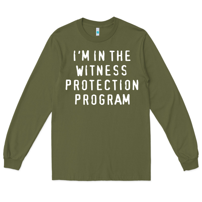 I'm In The Witness Protection Program Long Sleeve Tee by linhVisuals | Teevron