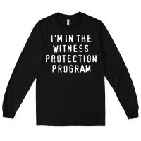Black i'm in the witness protection program Long Sleeve Tee - linhVisuals