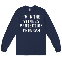 Navy i'm in the witness protection program Long Sleeve Tee - linhVisuals