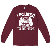 Burgundy i paused my game to be here Long Sleeve Tee - linhVisuals