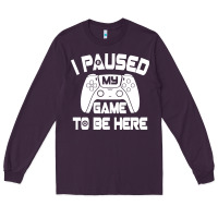 Plum i paused my game to be here Long Sleeve Tee - linhVisuals